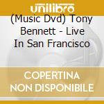 (Music Dvd) Tony Bennett - Live In San Francisco cd musicale di Bennet tony & k.d.la