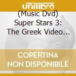 (Music Dvd) Super Stars 3: The Greek Video Collection / Various cd