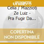Celia / Mazzioti Ze Luiz - Pra Fugir Da Saudade cd musicale di Celia / Mazzioti Ze Luiz