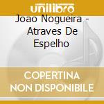 Joao Nogueira - Atraves De Espelho cd