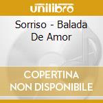 Sorriso - Balada De Amor cd musicale di Sorriso