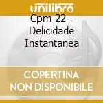 Cpm 22 - Delicidade Instantanea cd