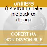 (LP VINILE) Take me back to chicago cd