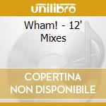Wham! - 12' Mixes