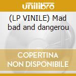 (LP VINILE) Mad bad and dangerou cd
