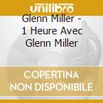 Glenn Miller - 1 Heure Avec Glenn Miller cd