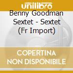 Benny Goodman Sextet - Sextet (Fr Import) cd