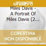 Miles Davis - A Portrait Of Miles Davis (2 Cd) cd musicale di Miles Davis