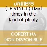 (LP VINILE) Hard times in the land of plenty cd
