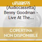 (Audiocassetta) Benny Goodman - Live At The Carnegie Hall (2 Audiocassette) cd