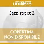Jazz street 2 cd musicale di Jazz street 2
