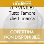 (LP VINILE) Tutto l'amore che ti manca cd