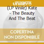 (LP Vinile) Kate - The Beauty And The Beat vinile