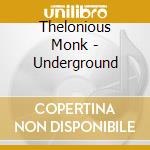 Thelonious Monk - Underground cd musicale di Thelonious Monk