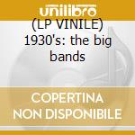 (LP VINILE) 1930's: the big bands