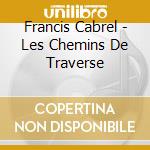 Francis Cabrel - Les Chemins De Traverse cd