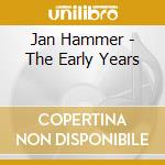 Jan Hammer - The Early Years cd musicale di Jan Hammer