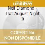 Neil Diamond - Hot August Night Ii cd