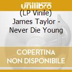 (LP Vinile) James Taylor - Never Die Young vinile