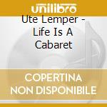 Ute Lemper - Life Is A Cabaret cd musicale di Ute Lemper