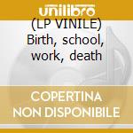 (LP VINILE) Birth, school, work, death lp vinile di The Godfathers