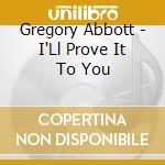 Gregory Abbott - I'Ll Prove It To You cd musicale di Gregory Abbott