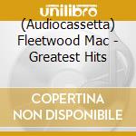 (Audiocassetta) Fleetwood Mac - Greatest Hits cd