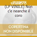 (LP VINILE) Non c'e neanche il coro cd