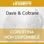 Davis & Coltrane cd musicale di Miles Davis