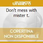 Don't mess with mister t. cd musicale di Stanley Turrentine