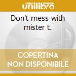 Don't mess with mister t. cd