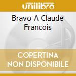 Bravo A Claude Francois cd musicale di Claude Francois