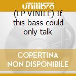(LP VINILE) If this bass could only talk cd