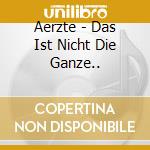 Aerzte - Das Ist Nicht Die Ganze.. cd