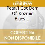 Pearl/i Got Dem Ol' Kozmic Blues... cd musicale di Janis Joplin