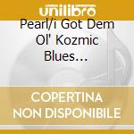 Pearl/i Got Dem Ol' Kozmic Blues... cd