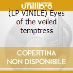(LP VINILE) Eyes of the veiled temptress cd