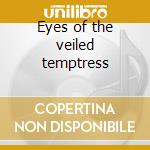 Eyes of the veiled temptress cd