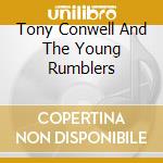 Tony Conwell And The Young Rumblers cd musicale di Tommy Conwell