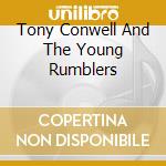 Tony Conwell And The Young Rumblers cd