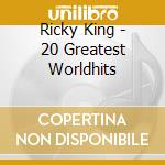 Ricky King - 20 Greatest Worldhits cd musicale di Ricky King