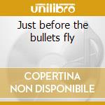 Just before the bullets fly cd
