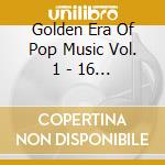 Golden Era Of Pop Music Vol. 1 - 16 Orig cd