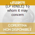 (LP VINILE) To whom it may concern cd