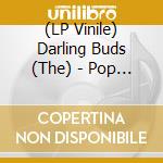 (LP Vinile) Darling Buds (The) - Pop Said lp vinile di Darling buds the