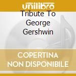Tribute To George Gershwin cd