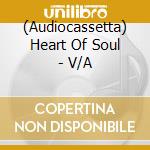 (Audiocassetta) Heart Of Soul - V/A cd
