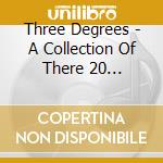 Three Degrees - A Collection Of There 20 Greatest Hits cd