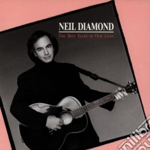 Neil Diamond - The Best Years Of Our Lives cd musicale di Neil Diamond