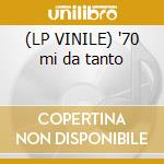(LP VINILE) '70 mi da tanto cd